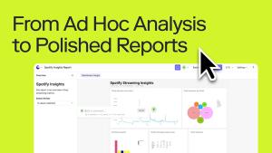 From Ad Hoc Analysis to Polished Reports